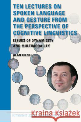 Ten Lectures on Spoken Language and Gesture from the Perspective of Cognitive Linguistics: Issues of Dynamicity and Multimodality Alan Cienki 9789004332096 Brill - książka
