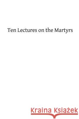 Ten Lectures on the Martyrs Paul Allard Luigi Cappadelta Brother Hermenegil 9781484167502 Createspace - książka