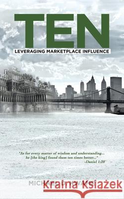 Ten: Leveraging Marketplace Influence Michael D Kwame 9781663200136 iUniverse - książka