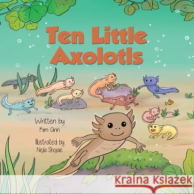 Ten Little Axolotls Kim Ann Nejla Shojaie 9781953774606 Lucky Four Press - książka