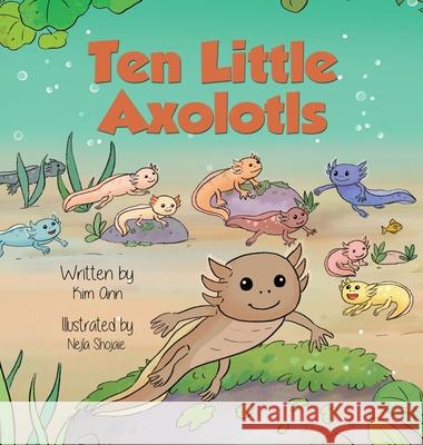 Ten Little Axolotls Kim Ann Nejla Shojaie 9781953774613 Lucky Four Press - książka