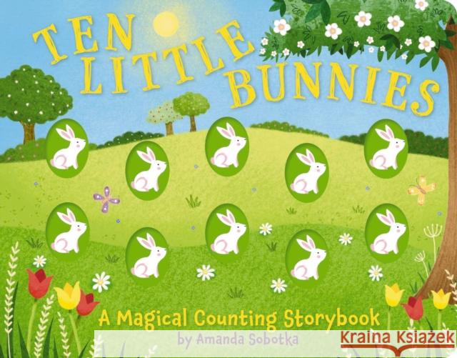 Ten Little Bunnies: A Magical Counting Storybook Amanda Sobotka 9781646433537 Applesauce Press - książka