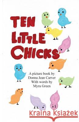 Ten Little Chicks Donna Jean Carver Myra Green 9781508874737 Createspace - książka