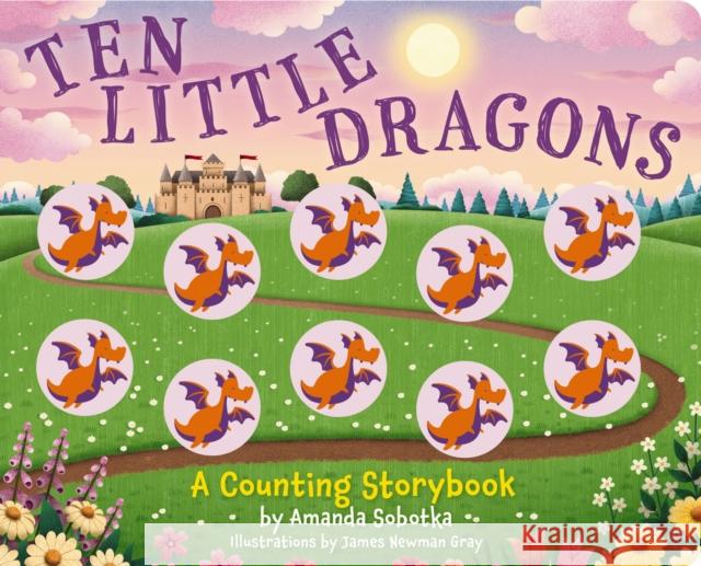 Ten Little Dragons: A Magical Counting Storybook Amanda Sobotka 9781646434015 Applesauce Press - książka