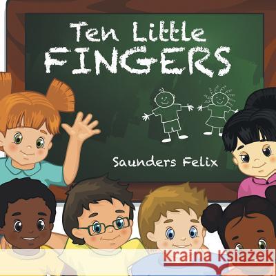 Ten Little Fingers Saunders Felix 9781499068290 Xlibris Corporation - książka