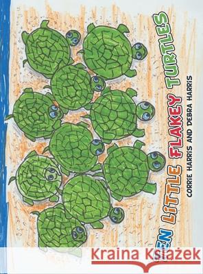 Ten Little Flakey Turtles Corrie Harris Debra Harris 9781665702980 Archway Publishing - książka