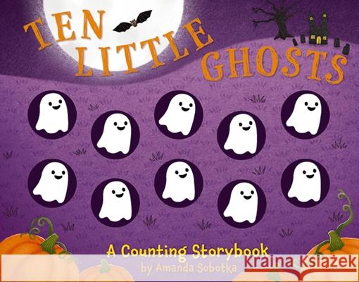 Ten Little Ghosts: A Counting Storybook Amanda Sobotka 9781646434541 HarperCollins Focus - książka