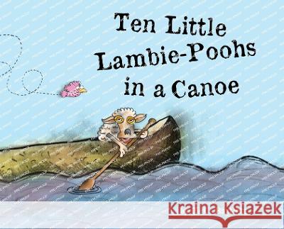 Ten Little Lambie-Poohs in a Canoe T C Bartlett T C Bartlett T C Bartlett 9781957422893 Sandhill Publishers - książka