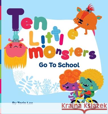 Ten Little Monsters Go to School Torin Lee, Yip Jar Design 9781949522662 Storybook Genius, LLC - książka