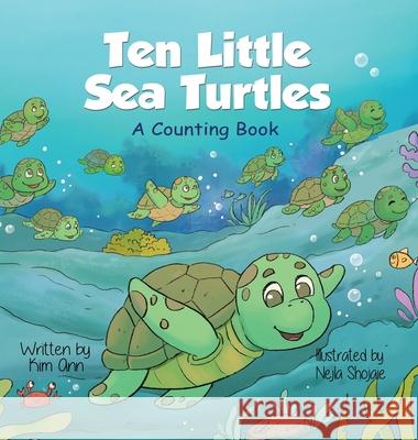 Ten Little Sea Turtles: A Counting Book Kim Ann Nejla Shojaie 9781953774507 Lucky Four Press - książka