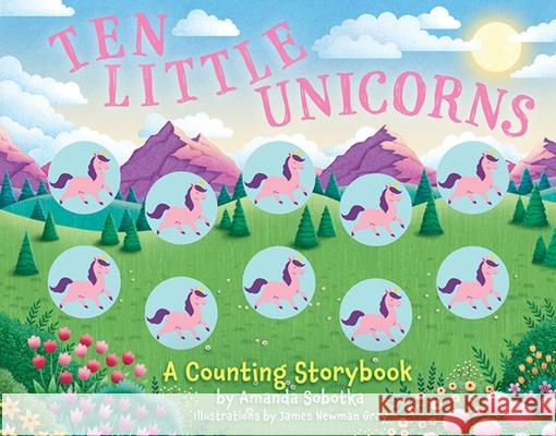 Ten Little Unicorns: A Counting Storybook Amanda Sobotka 9781400340743 Applesauce Press - książka