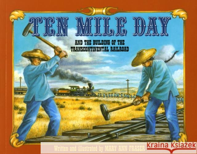 Ten Mile Day: And the Building of the Transcontinental Railroad Mary Ann Fraser 9780805047035 Henry Holt & Company - książka