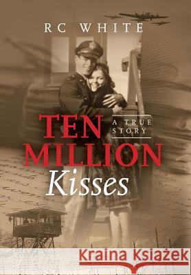 Ten Million Kisses Rc White 9780578443829 Ruth C. White - książka