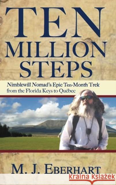 Ten Million Steps: Nimblewill Nomad's Epic 10-Month Trek from the Florida Keys to Québec Eberhart, M. J. 9781634042635 Menasha Ridge Press - książka