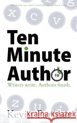 Ten Minute Author: Writers write. Authors Publish. Kevin Partner 9780957451636 Scribbleit Ltd - książka