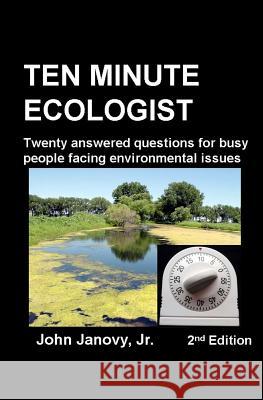 Ten Minute Ecologist, 2nd Edition: Twenty Answered Questions for Busy People Facing Environmental Issues John, Jr. Janovy 9781466393998 Createspace - książka