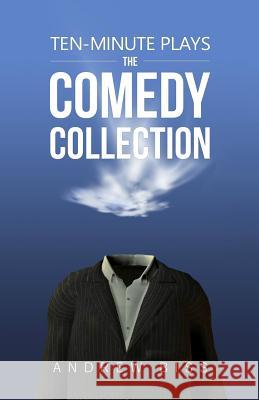 Ten-Minute Plays: The Comedy Collection Andrew Biss 9781978322288 Createspace Independent Publishing Platform - książka