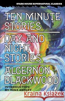 Ten Minute Stories / Day and Night Stories Algernon Blackwood Mike Ashley 9781933586625 Stark House Press - książka