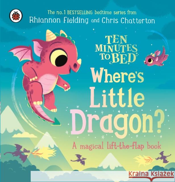 Ten Minutes to Bed: Where's Little Dragon?: A magical lift-the-flap book Rhiannon Fielding 9780241720684 Penguin Random House Children's UK - książka