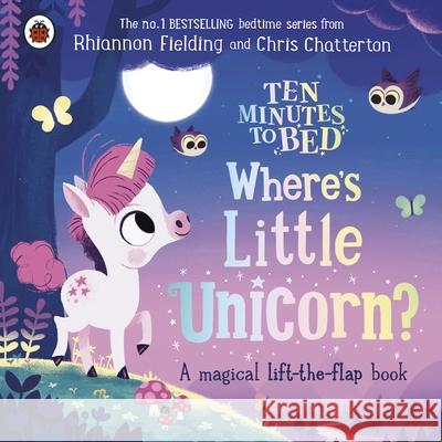Ten Minutes to Bed: Where's Little Unicorn?: A magical lift-the-flap book Rhiannon Fielding 9780241554319 Penguin Random House Children's UK - książka