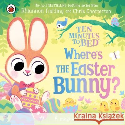 Ten Minutes to Bed: Where’s the Easter Bunny?: A magical lift-the-flap book Rhiannon Fielding 9780241620441 Penguin Random House Children's UK - książka