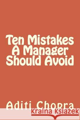 Ten Mistakes A Manager Should Avoid Chopra, Aditi 9781467930710 Createspace - książka