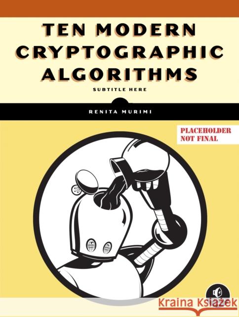 Ten Modern Cryptographic Algorithms Renita Murimi 9781718503663 Penguin Random House Group - książka