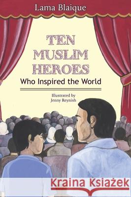 Ten Muslim Heroes: Who Inspired the World Lama Blaique, Jenny Reynish 9781737155843 Prolance - książka