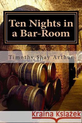 Ten Nights in a Bar-Room Timothy Shay Arthur 9781481274777 Createspace - książka