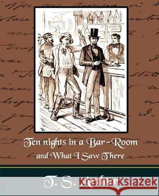 Ten nights in a Bar-Room and What I Saw Ther T. S. Arthur 9781594625466 Book Jungle - książka