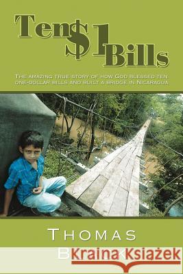 Ten One Dollar Bills: The Amazing True Story of How God Blessed Ten One-Dollar Bills and Built a Bridge in Nicaragua Black, Thomas 9781449761035 WestBow Press - książka