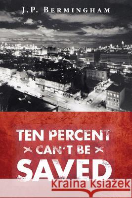 Ten Percent Can't Be Saved J. P. Bermingham 9781478317623 Createspace - książka