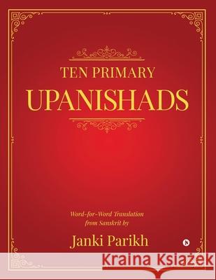 Ten Primary Upanishads: Word-for-Word Translation from Sanskrit Janki Parikh 9781645464303 Notion Press - książka