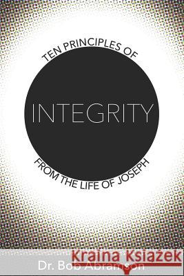 Ten Principles of Integrity from the Life of Joseph Bob Abramson 9781095286838 Independently Published - książka