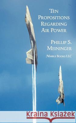 Ten Propositions Regarding Air Power Philip S. Meininger 9781608881611 Nimble Books - książka