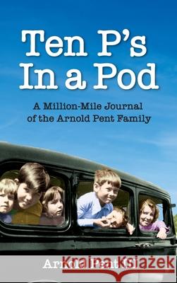 Ten P's in a Pod: A Million-Mile Journal of the Arnold Pent Family Arnold V. Pent Peter Pent 9780963527288 Great Oak Publishing - książka