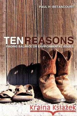 Ten Reasons: Finding Balance on Environmental Issues Paul H Betancourt 9781624198168 Xulon Press - książka