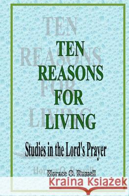 Ten Reasons For Living: Studies in the Lord's Prayer Russell, Horace O. 9781461118671 Createspace - książka