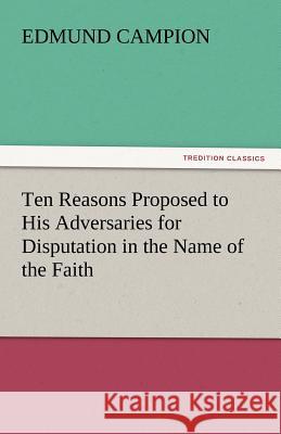 Ten Reasons Proposed to His Adversaries for Disputation in the Name of the Faith  9783842434684 tredition GmbH - książka