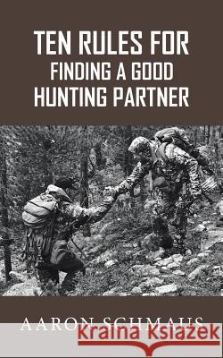 Ten Rules for Finding a Good Hunting Partner Aaron Schmaus 9781728301549 Authorhouse - książka