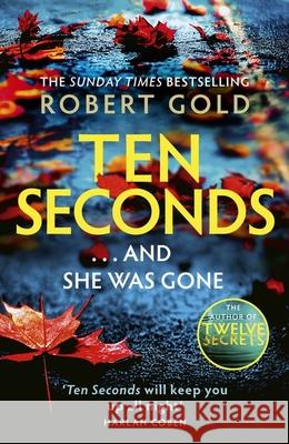 Ten Seconds: 'A gripping thriller that twists and turns' HARLAN COBEN Robert Gold 9781408730577 Little, Brown Book Group - książka