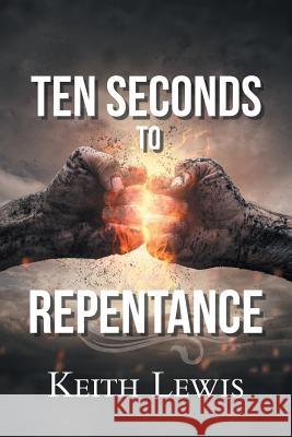 Ten Seconds to Repentance Keith Lewis 9781796016284 Xlibris Us - książka