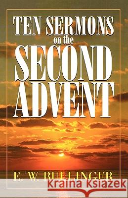 Ten Sermons on the Second Advent E. W. Bullinger 9780825421624 Kregel Publications - książka