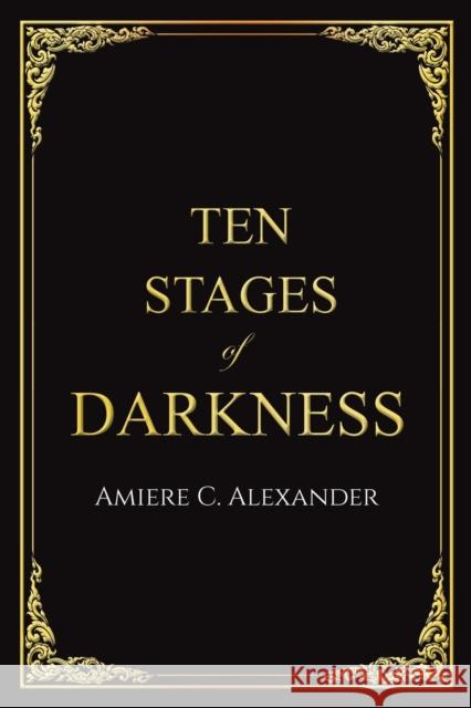 Ten Stages of Darkness Amiere C. Alexander 9781398478190 Austin Macauley Publishers - książka