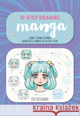 Ten-Step Drawing: Manga: Learn to Draw 30 Manga Characters & Animals in Ten Easy Steps! Kutsuwada, Chie 9781600589072 Walter Foster Publishing - książka