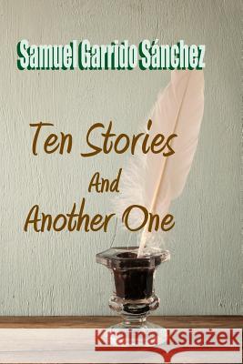 Ten Stories and Another One Samuel Garrido Sanchez 9781984012289 Createspace Independent Publishing Platform - książka