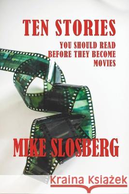 Ten Stories You Should Read Before They Become Movies Mike Slosberg 9781945257414 Nightengale Media LLC Company - książka