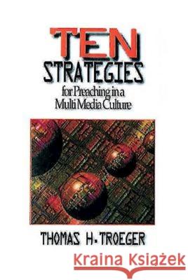Ten Strategies for Preaching in a Multimedia Culture Thomas Troeger 9780687007011 Abingdon Press - książka