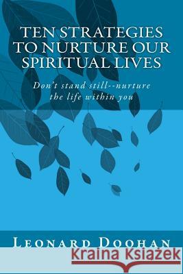 Ten Strategies To Nurture Our Spiritual Lives: Don't stand still--nurture the life within you Doohan, Leonard 9780991006748 Leonard Doohan - książka