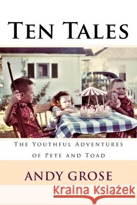 Ten Tales: The Youthful Adventures of Pete and Toad Andy Grose 9781732096837 Not Avail - książka